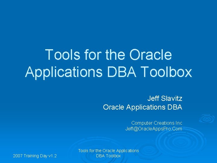 Tools for the Oracle Applications DBA Toolbox Jeff Slavitz Oracle Applications DBA Computer Creations