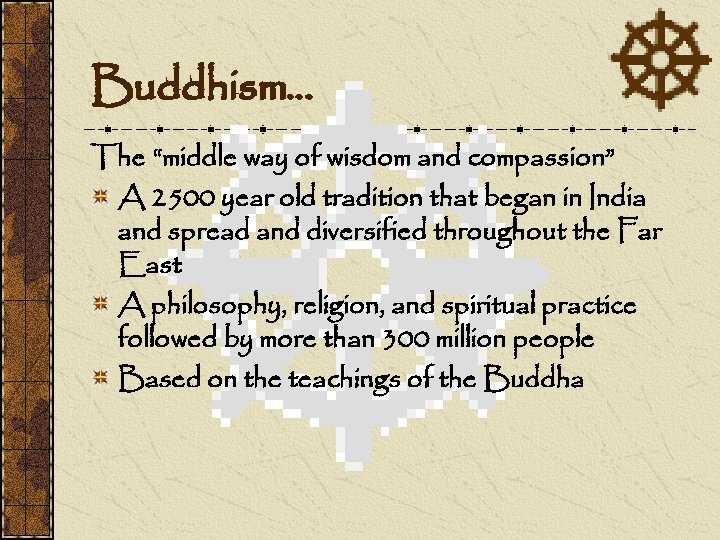Buddhism… The “middle way of wisdom and compassion” A 2500 year old tradition that