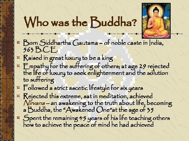 Who was the Buddha? Born Siddhartha Gautama – of noble caste in India, 563
