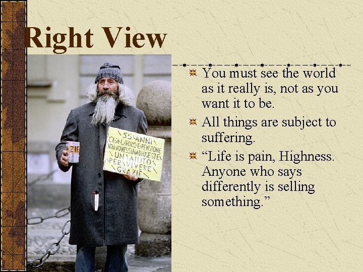 Right View You must see the world as it really is, not as you