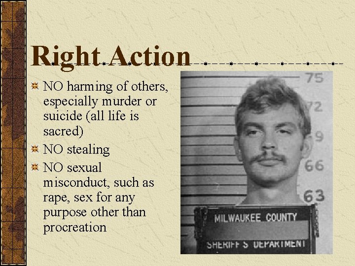 Right Action NO harming of others, especially murder or suicide (all life is sacred)