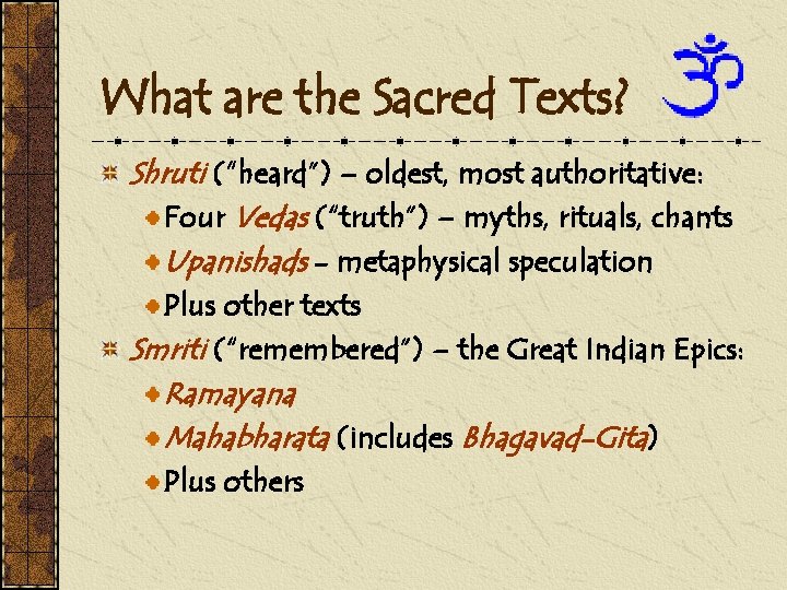 What are the Sacred Texts? Shruti (“heard”) – oldest, most authoritative: Four Vedas (“truth”)