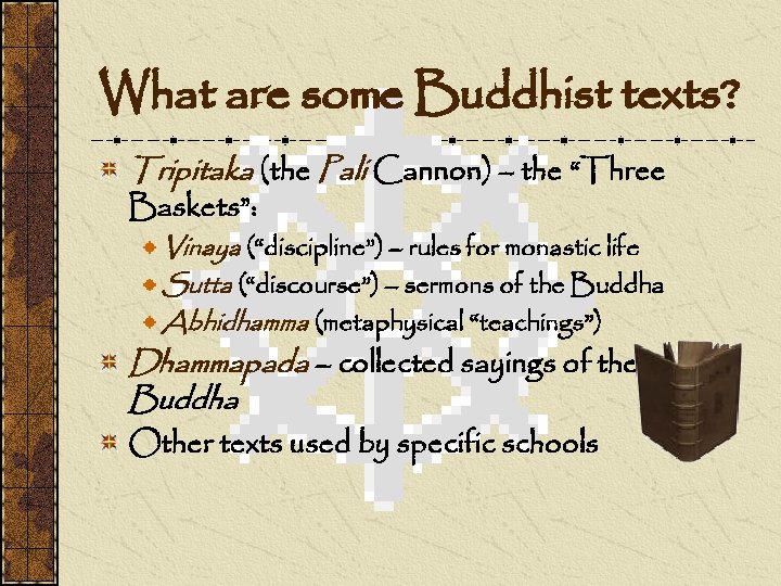 What are some Buddhist texts? Tripitaka (the Pali Cannon) – the “Three Baskets”: Vinaya
