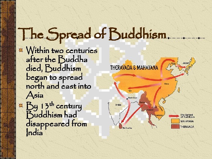 The Spread of Buddhism Within two centuries after the Buddha died, Buddhism began to