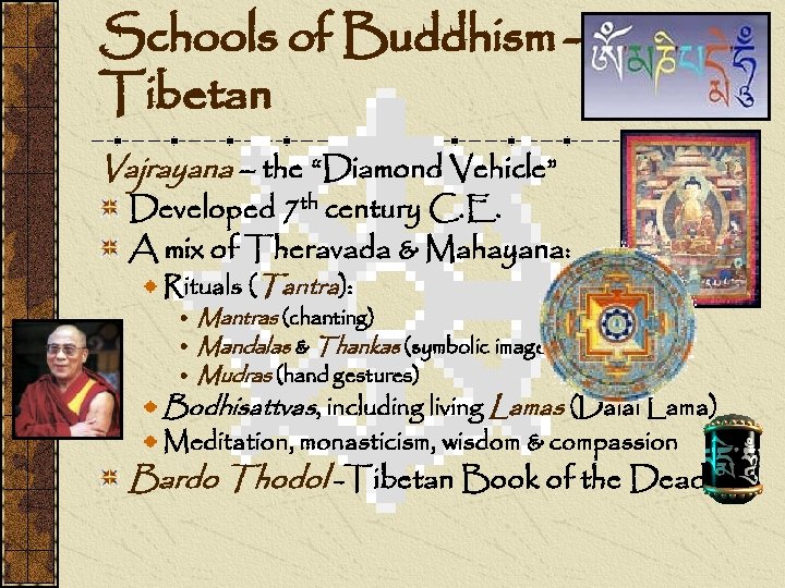 Schools of Buddhism Tibetan Vajrayana – the “Diamond Vehicle” Developed 7 th century C.