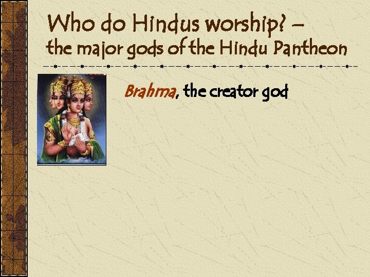Who do Hindus worship? – the major gods of the Hindu Pantheon Brahma, the