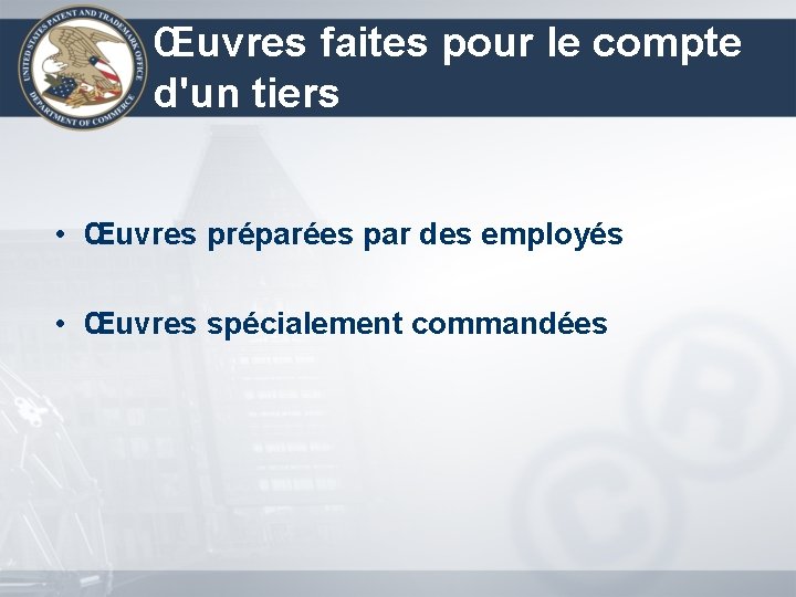 Œuvres faites pour le compte d'un tiers • Œuvres préparées par des employés •