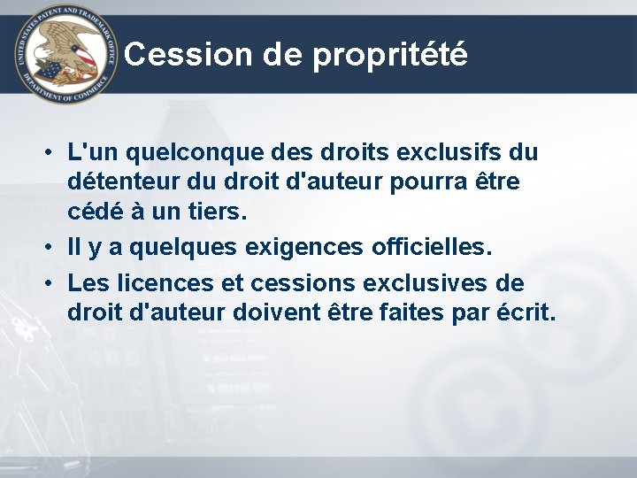 Cession de propritété • L'un quelconque des droits exclusifs du détenteur du droit d'auteur