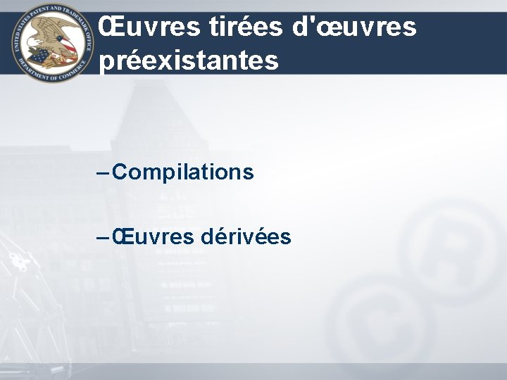 Œuvres tirées d'œuvres préexistantes – Compilations – Œuvres dérivées 