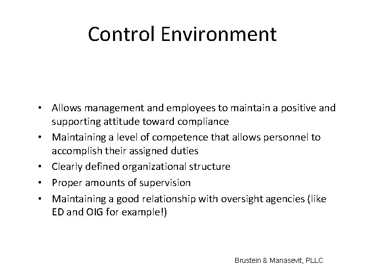 Control Environment • Allows management and employees to maintain a positive and supporting attitude