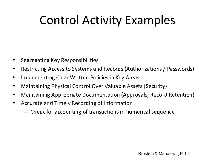 Control Activity Examples • • • Segregating Key Responsibilities Restricting Access to Systems and