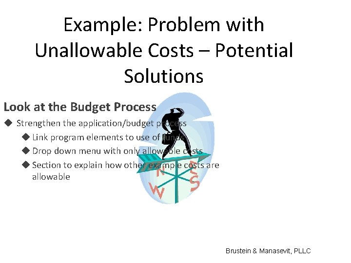 Example: Problem with Unallowable Costs – Potential Solutions Look at the Budget Process Strengthen