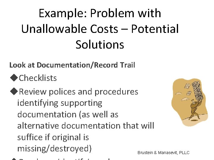 Example: Problem with Unallowable Costs – Potential Solutions Look at Documentation/Record Trail Checklists Review