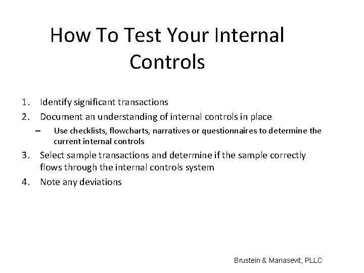 How To Test Your Internal Controls 1. Identify significant transactions 2. Document an understanding