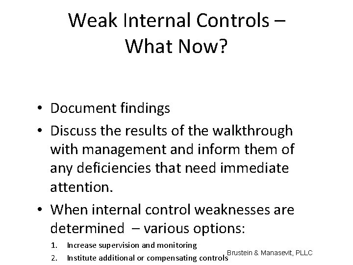 Weak Internal Controls – What Now? • Document findings • Discuss the results of