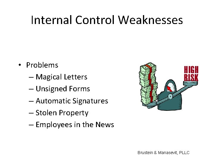 Internal Control Weaknesses • Problems – Magical Letters – Unsigned Forms – Automatic Signatures