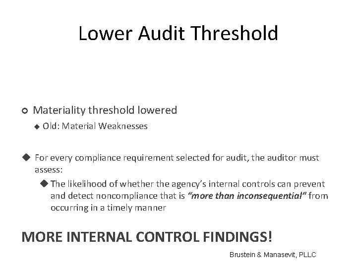 Lower Audit Threshold Materiality threshold lowered Old: Material Weaknesses For every compliance requirement selected