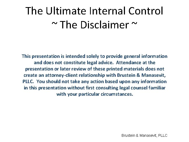 The Ultimate Internal Control ~ The Disclaimer ~ This presentation is intended solely to