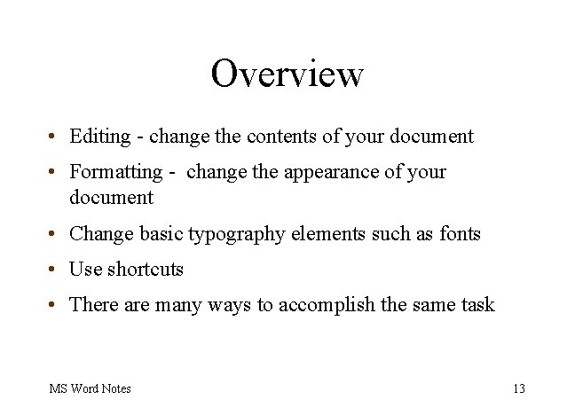 Overview • Editing - change the contents of your document • Formatting - change