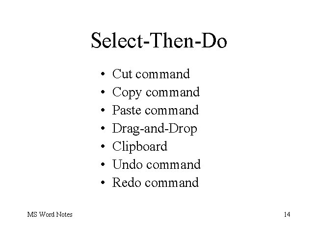 Select-Then-Do • • MS Word Notes Cut command Copy command Paste command Drag-and-Drop Clipboard