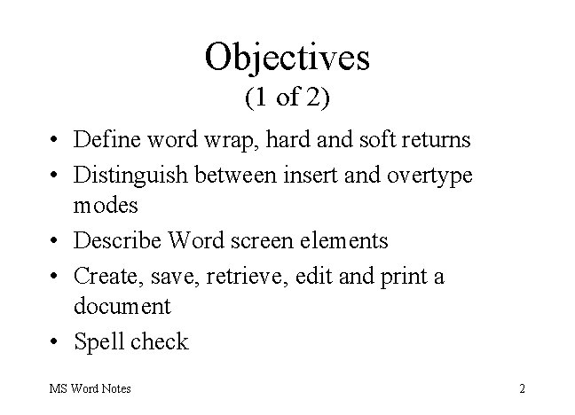 Objectives (1 of 2) • Define word wrap, hard and soft returns • Distinguish