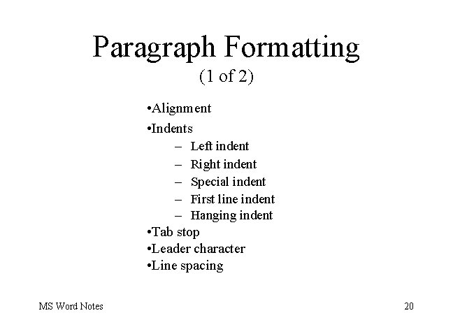 Paragraph Formatting (1 of 2) • Alignment • Indents – Left indent – Right