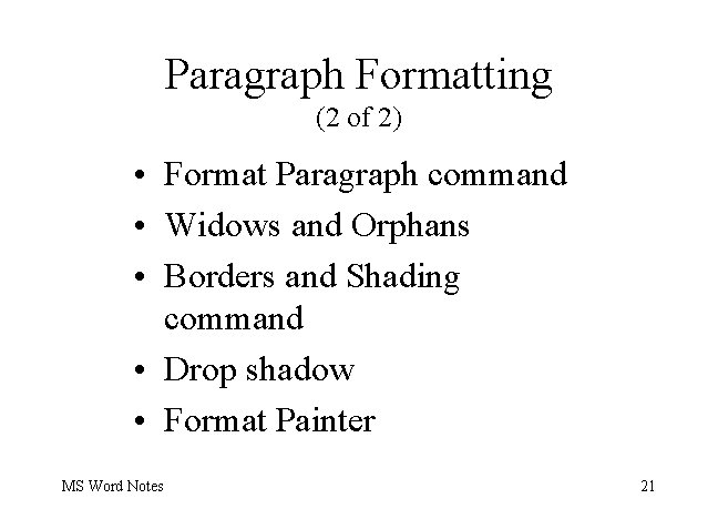 Paragraph Formatting (2 of 2) • Format Paragraph command • Widows and Orphans •