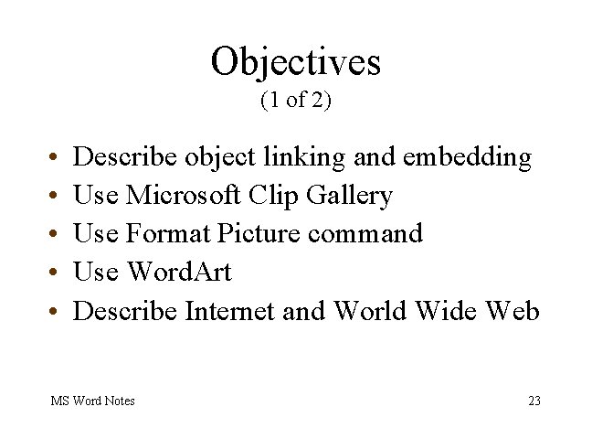 Objectives (1 of 2) • • • Describe object linking and embedding Use Microsoft