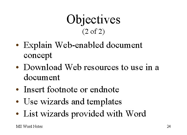 Objectives (2 of 2) • Explain Web-enabled document concept • Download Web resources to