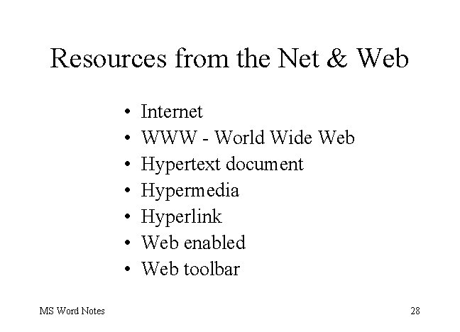 Resources from the Net & Web • • MS Word Notes Internet WWW -