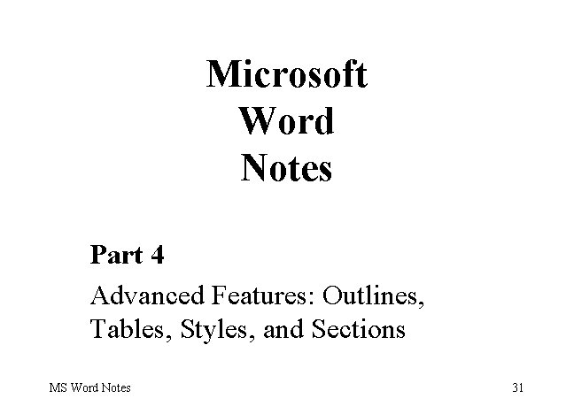 Microsoft Word Notes Part 4 Advanced Features: Outlines, Tables, Styles, and Sections MS Word