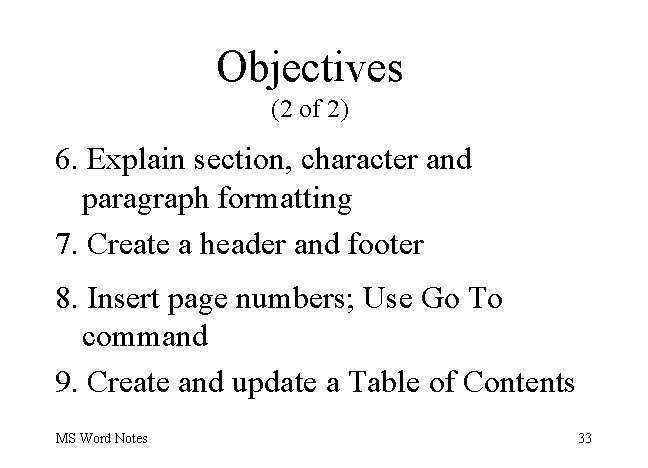 Objectives (2 of 2) 6. Explain section, character and paragraph formatting 7. Create a