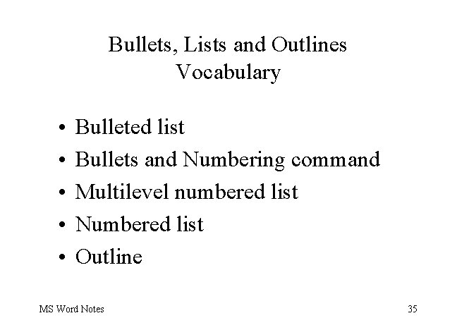 Bullets, Lists and Outlines Vocabulary • • • Bulleted list Bullets and Numbering command