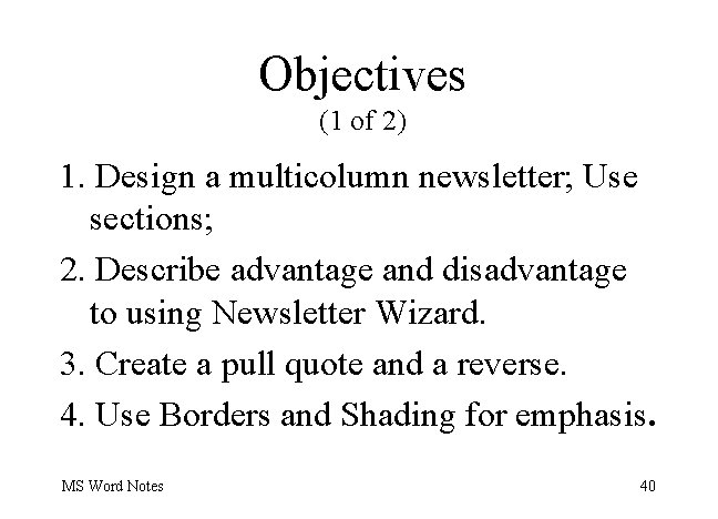 Objectives (1 of 2) 1. Design a multicolumn newsletter; Use sections; 2. Describe advantage