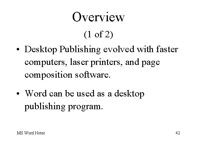 Overview (1 of 2) • Desktop Publishing evolved with faster computers, laser printers, and