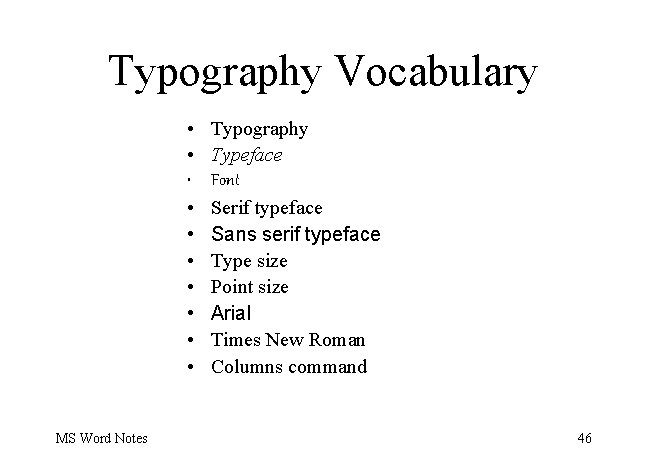 Typography Vocabulary • • • MS Word Notes Typography Typeface Font Serif typeface Sans