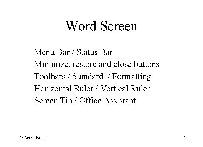 Word Screen Menu Bar / Status Bar Minimize, restore and close buttons Toolbars /