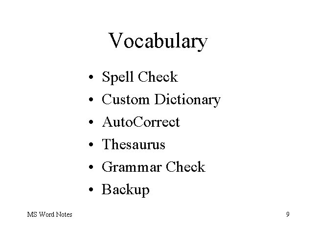 Vocabulary • • • MS Word Notes Spell Check Custom Dictionary Auto. Correct Thesaurus