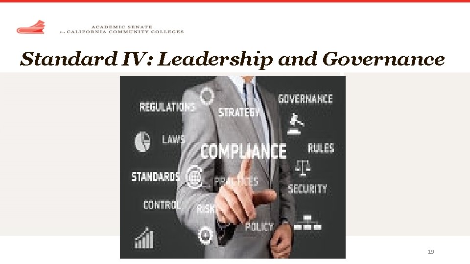 Standard IV: Leadership and Governance 2017 ASCCC Accreditation Institute, Napa, CA 19 