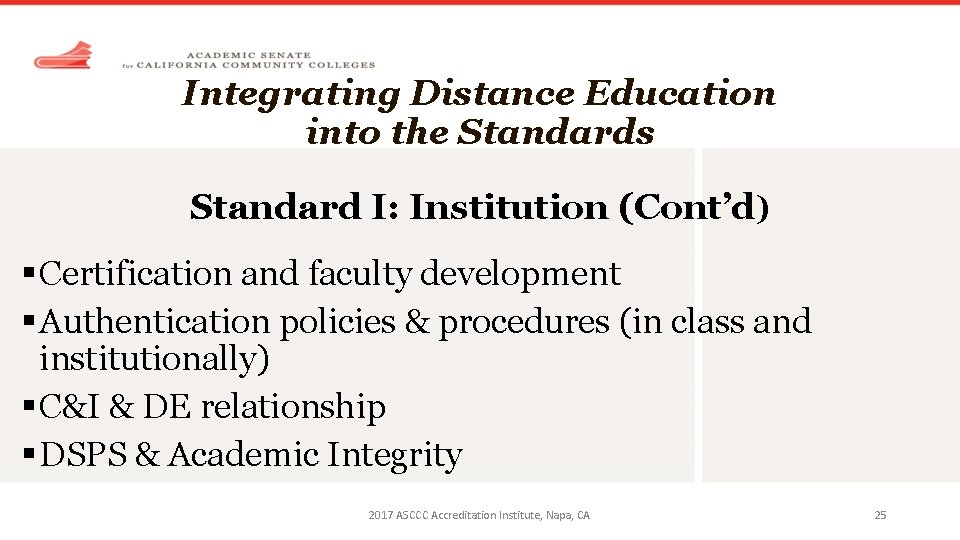 Integrating Distance Education into the Standards Standard I: Institution (Cont’d) § Certification and faculty