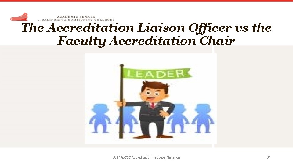 The Accreditation Liaison Officer vs the Faculty Accreditation Chair 2017 ASCCC Accreditation Institute, Napa,