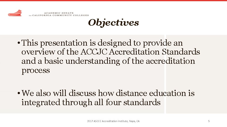 Objectives • This presentation is designed to provide an overview of the ACCJC Accreditation