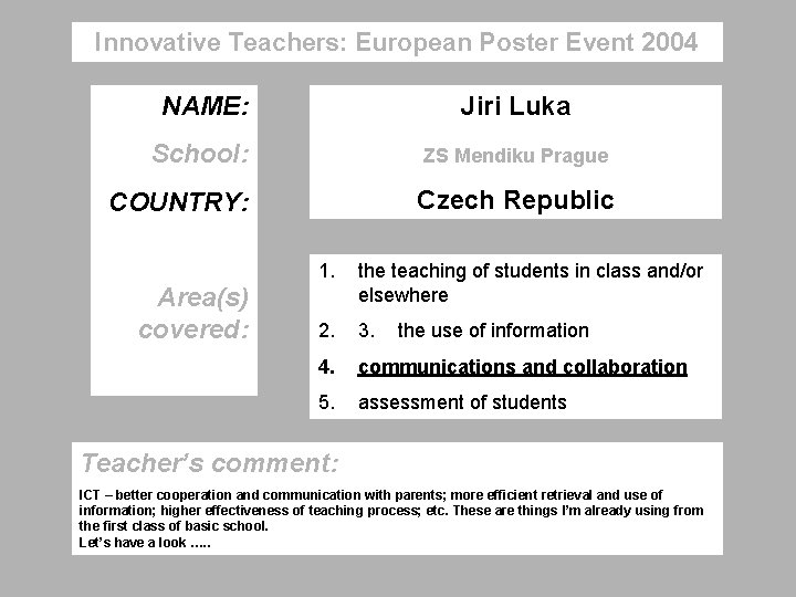 Innovative Teachers: European Poster Event 2004 NAME: Jiri Luka School: ZS Mendiku Prague Czech