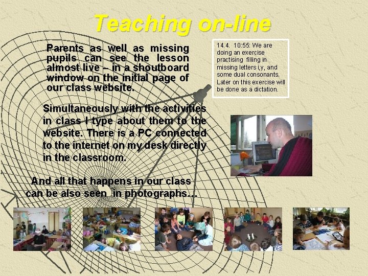 Teaching on-line Parents as well as missing pupils can see the lesson almost live