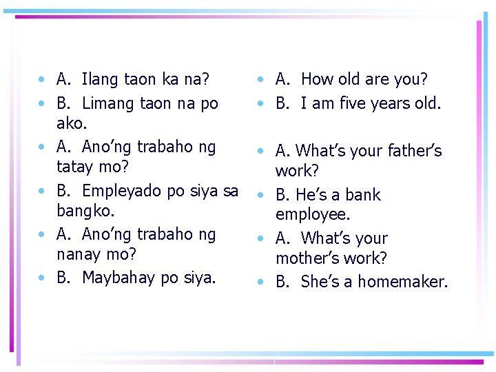  • A. Ilang taon ka na? • B. Limang taon na po ako.