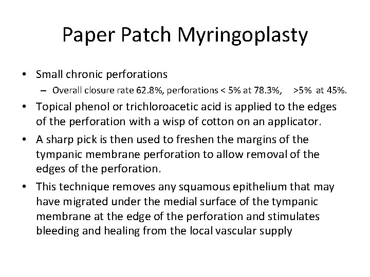 Paper Patch Myringoplasty • Small chronic perforations – Overall closure rate 62. 8%, perforations