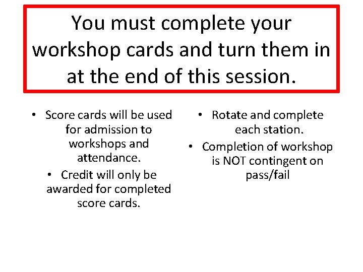 You must complete your workshop cards and turn them in at the end of