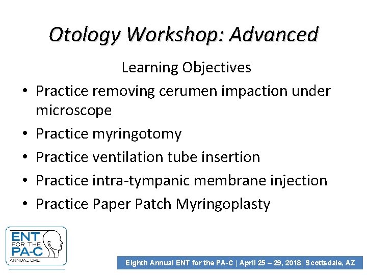 Otology Workshop: Advanced • • • Learning Objectives Practice removing cerumen impaction under microscope