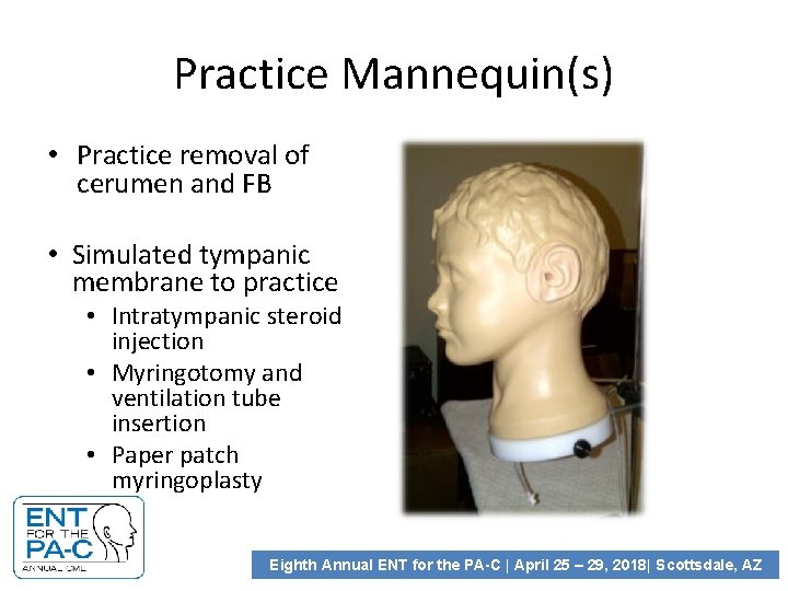 Practice Mannequin(s) • Practice removal of cerumen and FB • Simulated tympanic membrane to