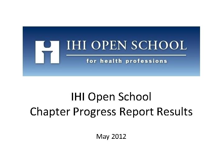 IHI Open School Chapter Progress Report Results May 2012 